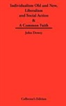 John Dewey - Individualism Old and New & Liberalism and Social Action & A Common Faith