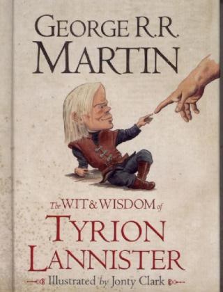 George R Martin, George R. R. Martin, Jonty Clark, George R. R. Martin - The Wit and Wisdom of Tyrion Lannister
