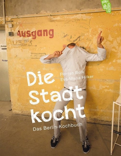 Bol, Floria Bolk, Florian Bolk, Hilker, Eva-Maria Hilker - Die Stadt kocht Das Berlin-Kochbuch