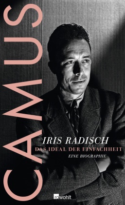Iris Radisch - Camus - Das Ideal der Einfachheit. Eine Biographie