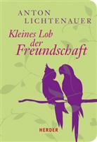 Anto Lichtenauer, Anton Lichtenauer - Kleines Lob der Freundschaft