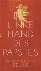 Friedrich C Delius, Friedrich Chr. Delius, Friedrich Christian Delius - Die linke Hand des Papstes