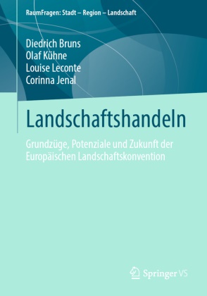 Diedric Bruns, Diedrich Bruns, Corinna Jenal, Corinna u a Jenal, Ola Kühne, … - Landschaftshandeln Grundzüge, Potenziale und Zukunft der Europäischen Landschaftskonvention