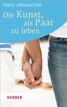 Hans Jellouschek - Die Kunst, als Paar zu leben