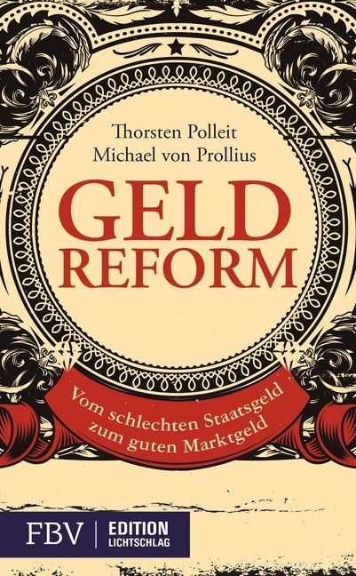 Thorste Polleit, Thorsten Polleit, Michael Prollius, Michael Von Prollius - Geldreform - Vom schlechten Staatsgeld zum guten Marktgeld