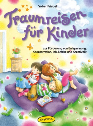 Volker Friebel, Vanessa Paulzen, Vanessa Paulzen - Traumreisen für Kinder - Zur Förderung von Entspannung, Konzentration, Ich-Stärke und Kreativität