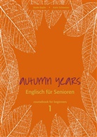 Bayli, Beat Baylie, Beate Baylie, SCHWEIZER, Karin Schweizer - Autumn Years for Beginners - 1: Autumn Years.  Englisch für Senioren 1 Coursebook for Beginners, m. Audio-CD u. MP3-Download