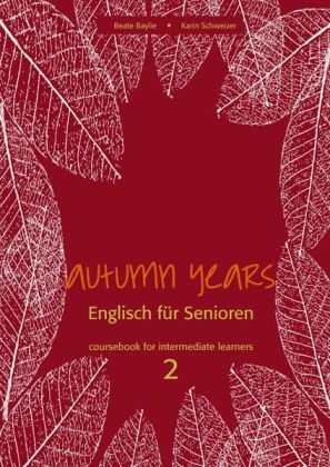 Bayli, Beat Baylie, Beate Baylie, Schweizer, Karin Schweizer - Autumn Years for Intermediate Learners - 2: Coursebook for Intermediate Learners, m. Audio-CD