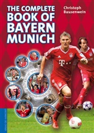Christoph Bausenwein, Wendy Brouwer, Wendy Übers. v. Brouwer - The complete book of Bayern Munich