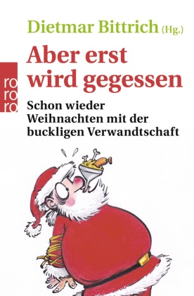 Dietma Bittrich, Dietmar Bittrich - Aber erst wird gegessen - Schon wieder Weihnachten mit der buckligen Verwandtschaft
