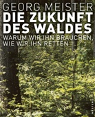 Georg Meister - Die Zukunft des Waldes