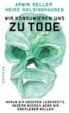 Holdinghausen, Heike Holdinghausen, Relle, Armi Reller, Armin Reller - Wir konsumieren uns zu Tode