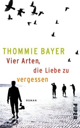 Thommie Bayer - Vier Arten, die Liebe zu vergessen - Roman