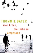 Thommie Bayer - Vier Arten, die Liebe zu vergessen