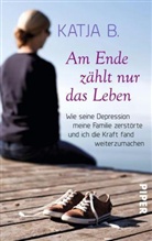 Katj B, Katja B., Katja, Prasske, Bruni Prasske - Am Ende zählt nur das Leben
