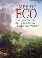 Umberto Eco - Die Geschichte der legendären Länder und Städte