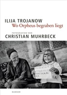 Christia Muhrbeck, Christian Muhrbeck, Ilija Trojanow, Iliya Trojanow, Christian Muhrbeck, Christian Muhrbeck - Wo Orpheus begraben liegt