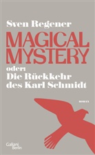 Sven Regener - Magical Mystery oder: Die Rückkehr des Karl Schmidt