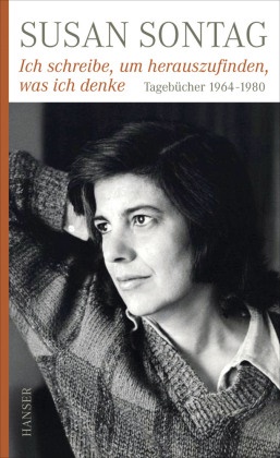 Susan Sontag - Ich schreibe, um herauszufinden, was ich denke Tagebücher 1964-1980