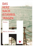 Maria Skiadaresi - Das Herz nach Istanbul tragen