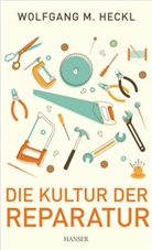 Wolfgang M Heckl, Wolfgang M. Heckl - Die Kultur der Reparatur