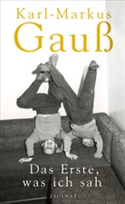 Karl-M Gauss, Karl-Markus Gauß - Das Erste, was ich sah