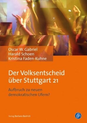 Faden-Kuhne, Krist Faden-Kuhne, Kristin Faden-Kuhne, Kristina Faden-Kuhne, Osca Gabriel, … - Der Volksentscheid über Stuttgart 21 Aufbruch zu neuen demokratischen Ufern?