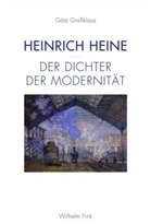 Göt Grossklaus, Götz Großklaus - Heinrich Heine - Der Dichter der Modernität