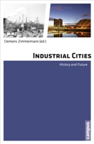 Christoph Bernhardt, Hans-Peter Dörrenbächer, Clemens Zimmermann, Clemen Zimmermann, Clemens Zimmermann - Industrial Cities