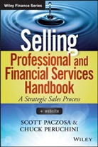Paczosa, S Paczosa, Scott Paczosa, Scott Peruchini Paczosa, Paczosa Scott, Chuck Peruchini... - Selling Professional and Financial Services Handbook, + Website