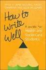 Hazel Chapman, Hazel M Chapman, Hazel M. Chapman, June Keeling, June Chapman Keeling, Julie Williams - How to Write Well: A Guide for Health and Social Care Students