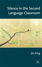 J King, J. King, Jim King - Silence in the Second Language Classroom