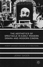 J Sager, J. Sager, Jenny Sager - Aesthetics of Spectacle in Early Modern Drama and Modern Cinema