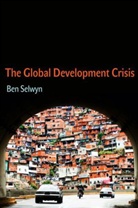 B Selwyn, Ben Selwyn, Benjamin Selwyn - Global Development Crisis