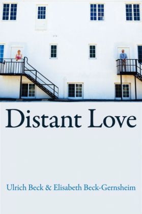 U Beck, Ulric Beck, Ulrich Beck, Ulrich Beck-Gernsheim Beck, Elisabeth Beck-Gernsheim,  Ulrich Beck - Distant Love - Personal Life in the Global Age''