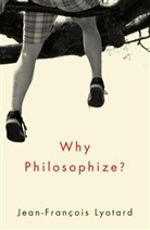 J Lyotard, jean francois Lyotard, Jean-Francois Lyotard, Jean-François Lyotard, Jean-Francois (formerly Professor Emeritus of Philosophy Lyotard, Lyotard Jean-Francois - Why Philosophize?