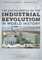 Kenneth E. Hendrickson, Kenneth E. Corfield Hendrickson, Justin Corfield, Justin J. Corfield, Steven L. Danver, Kenneth E. Hendrickson... - Encyclopedia of the Industrial Revolution in World History