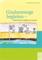 Anna-Katharina Szagun - Glaubenswege begleiten- Neue Praxis religiösen Lernens