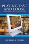 Michael K. Smith - Playing Fast and Loose
