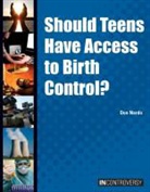 Don Nardo - Should Teens Have Access to Birth Control?