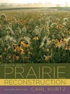 Carl Kurtz - A Practical Guide to Prairie Reconstruction