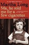 Martha Long - Ma, He Sold Me for a Few Cigarettes