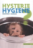 Manfred F. Berger - Hysterie Hygiene?