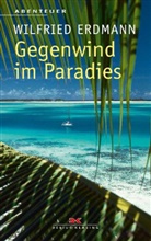 Wilfried Erdmann - Gegenwind im Paradies
