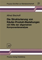 Alfred Bischoff - Die Strukturierung von Käufer-Produkt-Beziehungen m. Hilfe d. allg. Komponentenanalyse