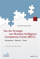 To Gansor, Tom Gansor, Andreas Totok, Andreas (Dr.) Totok - Von der Strategie zum Business Intelligence Competency Center (BICC)