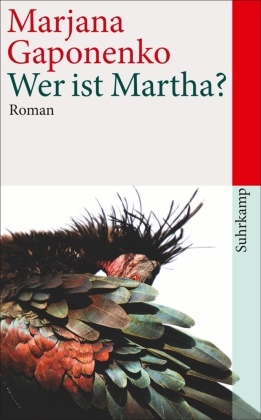 Marja Gaponenko, Marjana Gaponenko - Wer ist Martha? - Roman. Ausgezeichnet mit dem Adelbert-von-Chamisso-Preis 2013 und dem Literaturpreis Alpha 2013