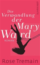 Rose Tremain - Die Verwandlung der Mary Ward