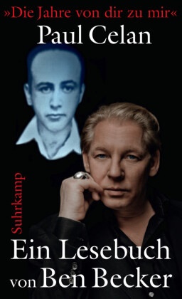 Paul Celan, Be Becker, Ben Becker - »Die Jahre von dir zu mir« Mit einem Nachwort von Ben Becker. Originalausgabe