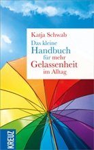 Katja Schwab - Das kleine Handbuch für mehr Gelassenheit im Alltag